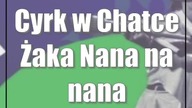 Cyrk w Chatce Żaka: Nana na nana