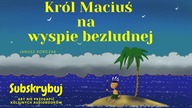 Król Maciuś na wyspie bezludnej - Janusz Korczak
