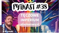 PYTKAST #38 Tęczowe Imperium Kontratakuje - Waldek Krysiak cz. 2