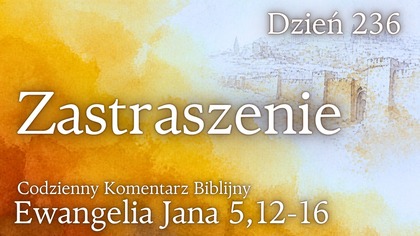 Zastraszenie | Ewangelia Jana 5,12-16 | Komentarz wers po wersie | Fabian Błaszkiewicz