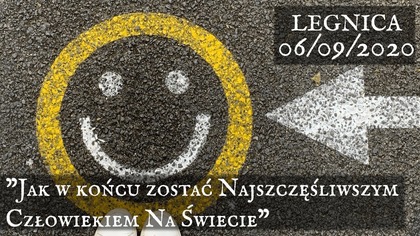 Jak w końcu zostać Najszczęśliwszym Człowiekiem Na Świecie - Legnica 06/09/2020