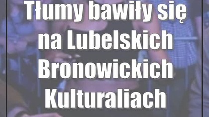 Tłumy bawiły się na Lubelskich Bronowickich Kulturaliach