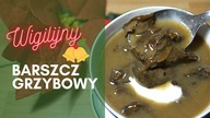 Wigilijny BARSZCZ GRZYBOWY pełen smaku!