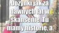 Dożynki jak za dawnych lat w skansenie.  Tu mamy historię, a nie polityków