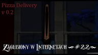Pizza Delivery v. 0.2 - Zagubiony w Internetach (#22) - Pizza uderza ponownie !