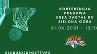 Konferencja prasowa - Enea Zastal BC - godz.  12:30 01. 06. 2021r.