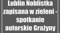 Lublin: Noblistka zapisana w zieleni - spotkanie autorskie Grażyny Szymczak