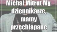 Michał Mitrut: My, dziennikarze, mamy przechlapane