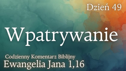 Wpatrywanie | Ewangelia Jana 1,16 | Komentarz wers po wersie | Fabian Błaszkiewicz