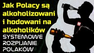 Jak Polacy są Alkoholizowani i Hodowani na alkoholików | Systemowe Rozpijanie Polaków