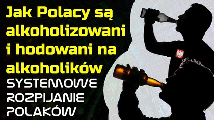 Jak Polacy są Alkoholizowani i Hodowani na alkoholików | Systemowe Rozpijanie Polaków