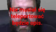 nie musiał się teleportować.