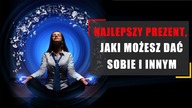 Najlepszy prezent, jaki możesz dać sobie i innym