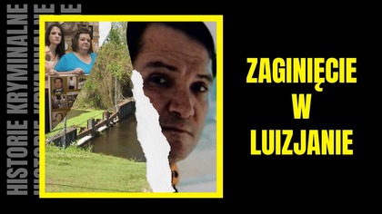 Zaginięcie w Luizjanie- Historie Kryminalne