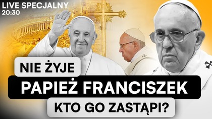PROGRAM SPECJALNY.  NIE ŻYJE PAPIEŻ FRANCISZEK.  KTO GO ZASTĄPI? l NA ŻYWO