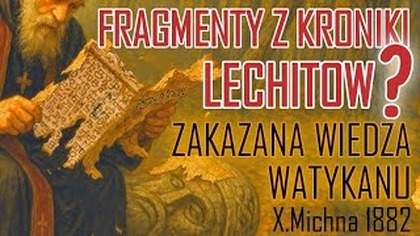 Fragmenty z Kroniki Lechitów? (Zakazana Wiedza Watykanu) 1882 Ksiądz W.  Michna