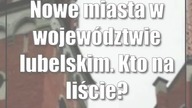 Nowe miasta w województwie lubelskim.  Kto na liście?