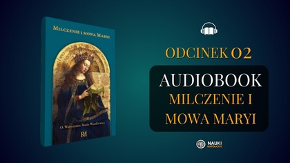 Audiobook Milczenie i Mowa Maryi | Odcinek 02 | Ojciec Wawrzyniec Maria Waszkiewicz