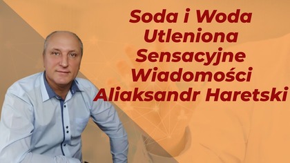 Soda i Woda Utleniona Sensacyjne Wiadomości Aliaksandr Haretski