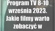 Program TV 8-10 września 2023.  Jakie filmy warto zobaczyć w telewizji?