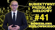 Subiektywny Przegląd Giełdowy Sobiesława Kozłowskiego #41