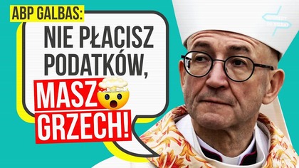 Abp Galbas: Nie płacisz podatków, masz grzech! | Którędy do Nieba