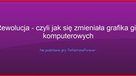 Rewolucja - czyli jak się zmieniała grafika gier PC