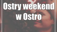 Ostry weekend w Ostro