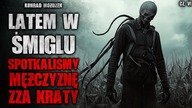 Latem w Śmiglu spotkaliśmy mężczyznę zza kraty | Creepypasta Straszne Historie z lektorem