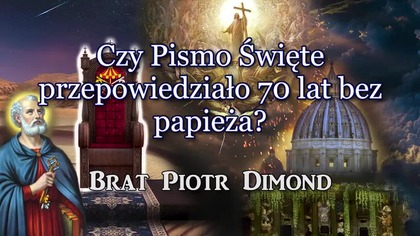 Czy Pismo Święte przepowiedziało 70 lat bez papieża?