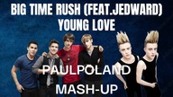 Big Time Rush - Young Love (Feat. Jedward) (PaulPoland Mash-Up)
