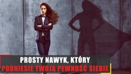 Prosty nawyk, który podniesie Twoją pewność siebie