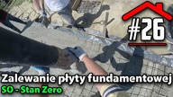 #26 Zalewanie płyty fundamentowej - Budowa domu na płycie fundamentowej samemu