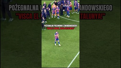 Pożegnalna przemowa Lewandowskiego.  Visca el Barca.  Visca Catalunya!