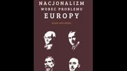 Adam Wielomski - Nacjonalizm wobec problemu Europy
