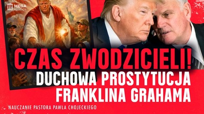 Czas zwodzicieli! Duchowa prostytucja Franklina Grahama | Pastor Paweł Chojecki,Nauczanie,2026-04-19