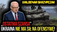 Ukraina NIE MA SIŁ na ofensywę! Gen.  Skrzypczak: Wiedzą, że przyjdzie ostatnia szansa
