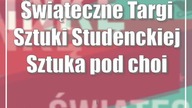 Świąteczne Targi Sztuki Studenckiej Sztuka pod choinkę!
