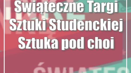 Świąteczne Targi Sztuki Studenckiej Sztuka pod choinkę!