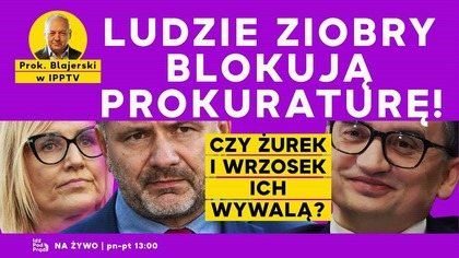 Ludzie Ziobry blokują prokuraturę! Czy Żurek i Wrzosek ich wywalą? Prok.  Blajerski w IPP