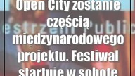 Open City zostanie częścią międzynarodowego projektu.  Festiwal startuje w sobotę