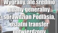 Wygrany, ale średnio udany generalny sprawdzian Podlasia, ostatni transfer potwierdzony