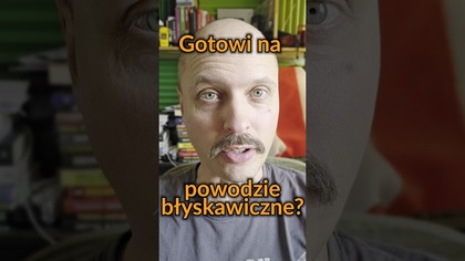 Gotowi na dzisiejsze podtopienia?