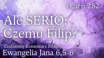 Ale Serio: Czemu Filip? | Ew.  Jana 6,5-6 | Fabian Błaszkiewicz