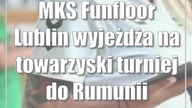 MKS Funfloor Lublin wyjeżdża na towarzyski turniej do Rumunii