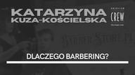 Dlaczego Barbering? Katarzyna Kuza-Kościelska x American Crew x Barberstore.pl