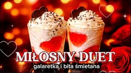  MIŁOSNY DUET: Szybki i tani deser na Walentynki z galaretką i bitą śmietaną 