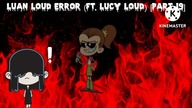 Luan Loud Error (Ft.  Lucy Loud) [Part 19]