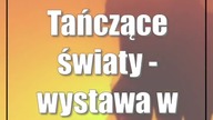 #Lublin: Tańczące światy - wystawa w Qulturalnej