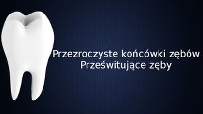 Przezroczyste i prześwitujące końcówki zębów